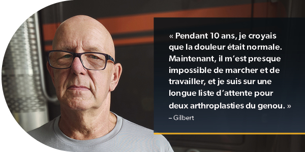 Pendant dix ans, j'ai pensé que ma douleur était normale. Aujourd'hui, il m'est presque impossible de marcher et de travailler, et je suis sur une longue liste d'attente pour deux prothèses de genou.